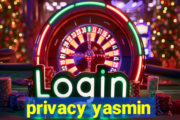 privacy yasmin