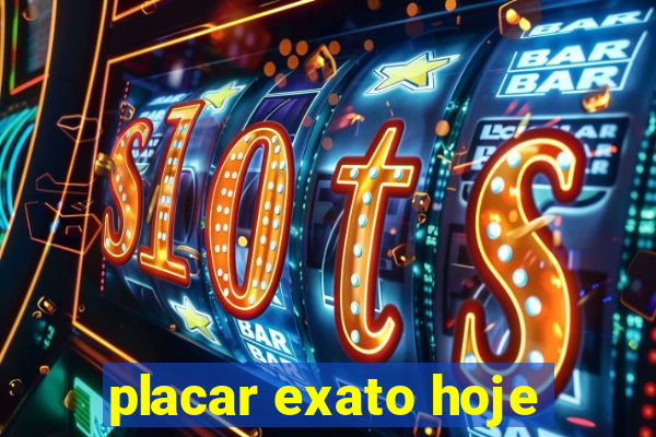 placar exato hoje