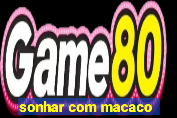 sonhar com macaco