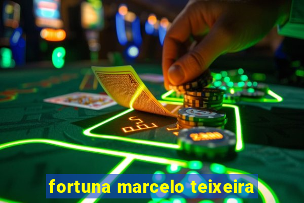 fortuna marcelo teixeira