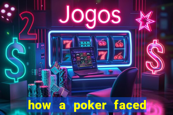 how a poker faced girl really feels