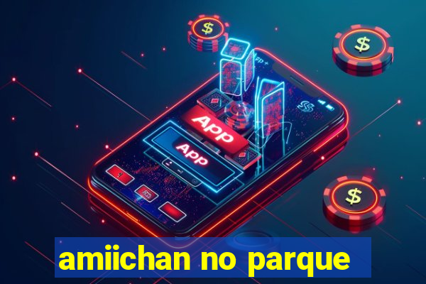 amiichan no parque