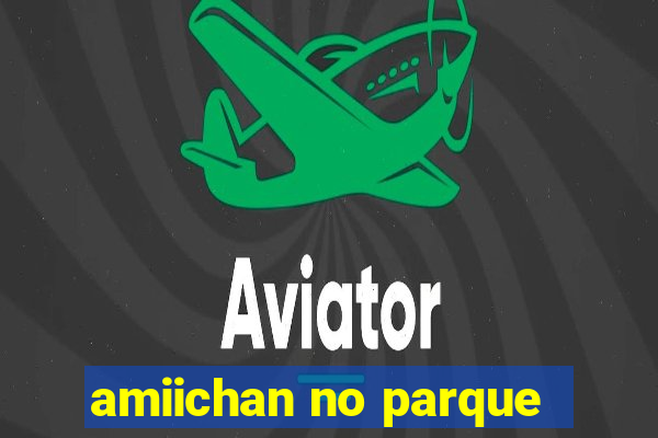 amiichan no parque