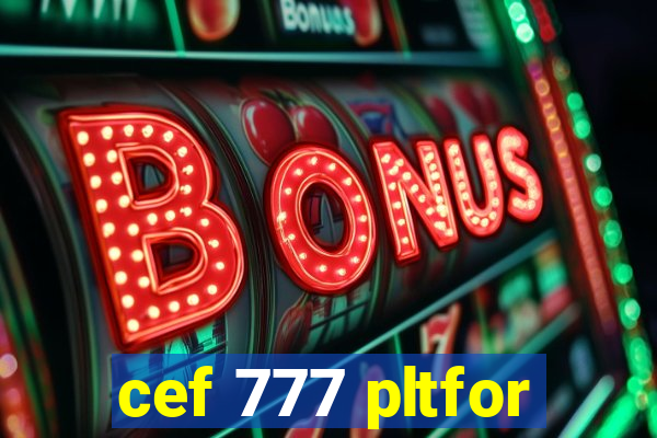 cef 777 pltfor