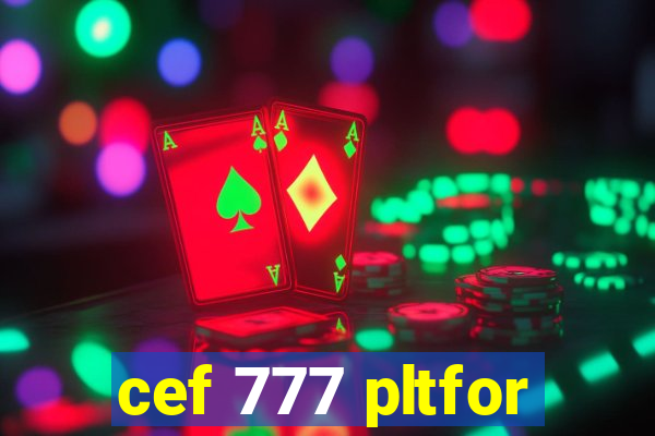 cef 777 pltfor