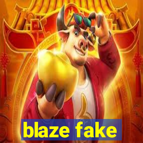 blaze fake