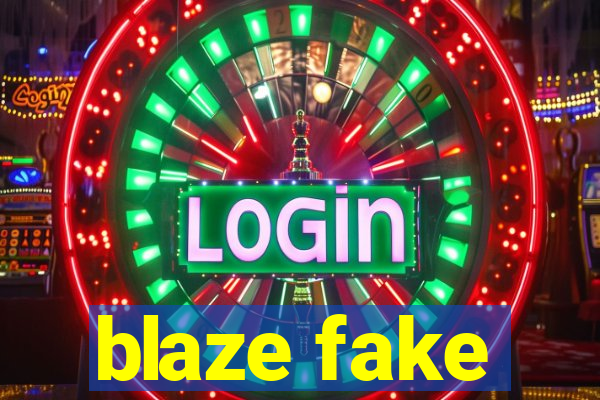 blaze fake