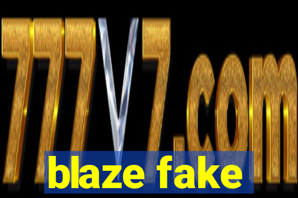 blaze fake