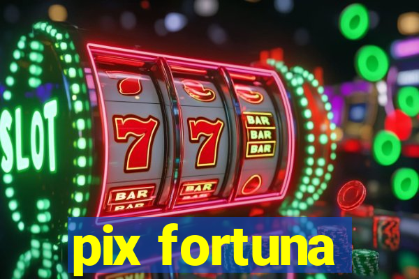 pix fortuna