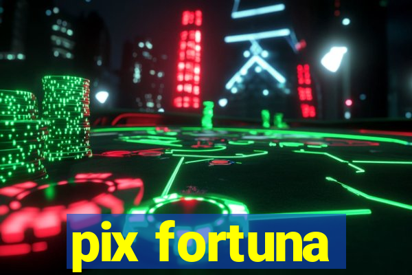 pix fortuna