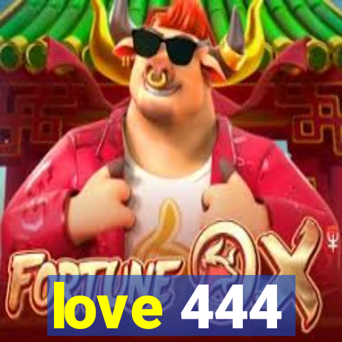 love 444