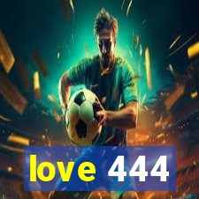 love 444