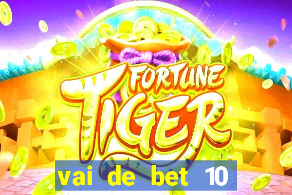 vai de bet 10 reais no cadastro