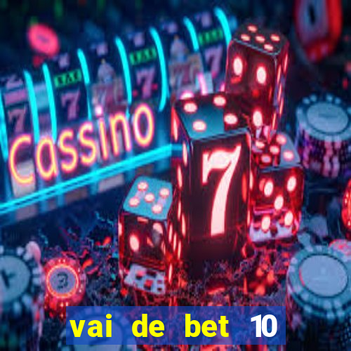 vai de bet 10 reais no cadastro