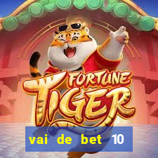 vai de bet 10 reais no cadastro