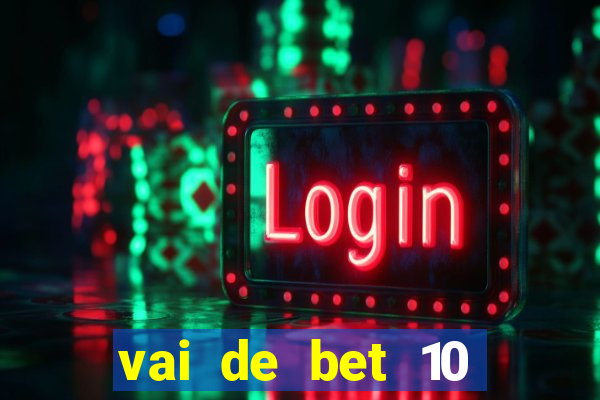 vai de bet 10 reais no cadastro