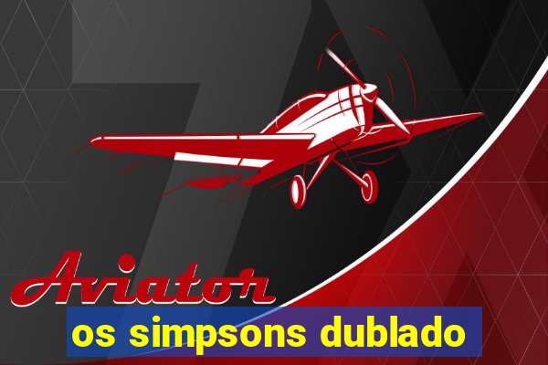 os simpsons dublado