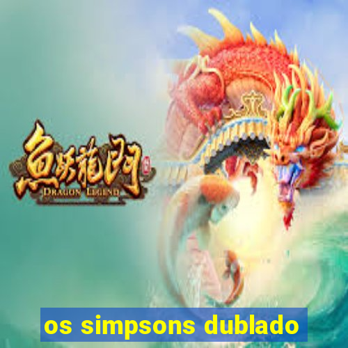 os simpsons dublado