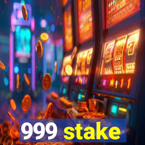 999 stake