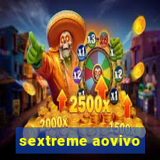 sextreme aovivo
