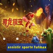 assistir sportv futmax