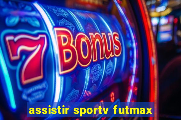 assistir sportv futmax