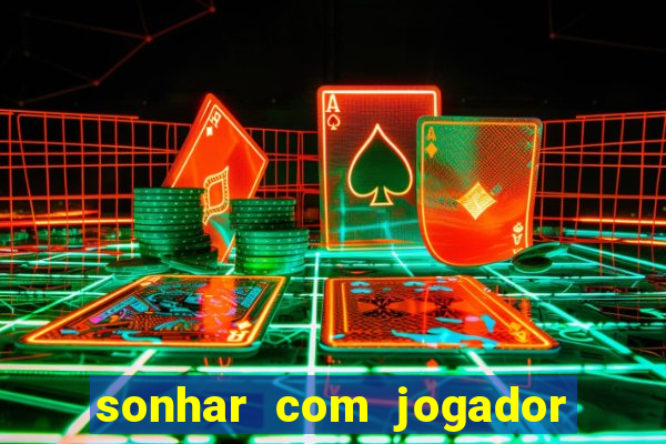 sonhar com jogador de futebol famoso