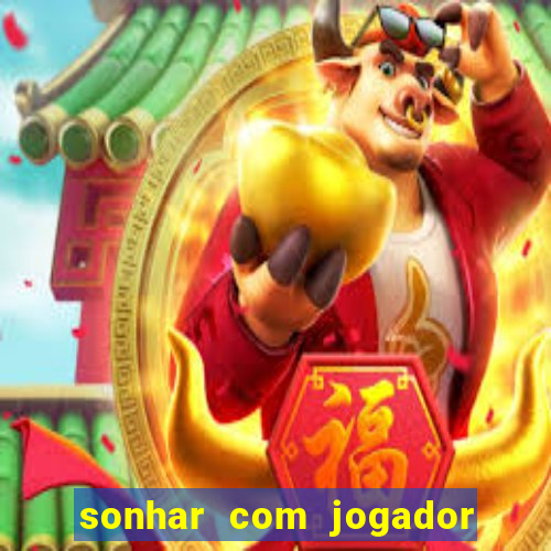 sonhar com jogador de futebol famoso