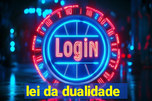 lei da dualidade