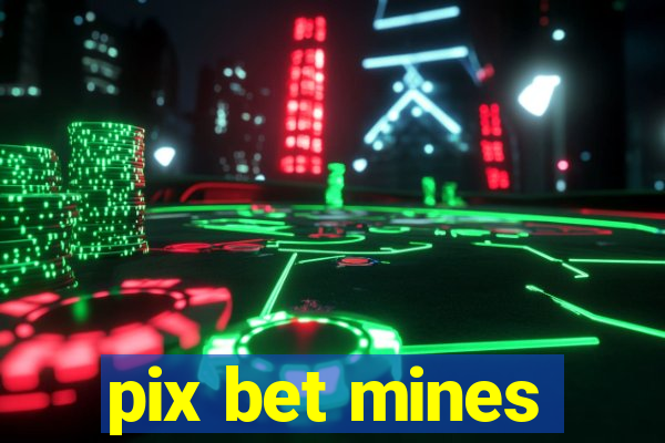 pix bet mines