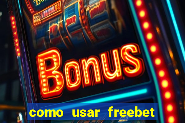 como usar freebet vai de bet