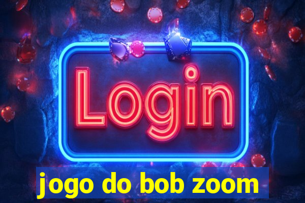 jogo do bob zoom