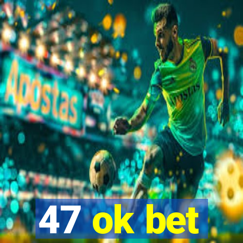 47 ok bet