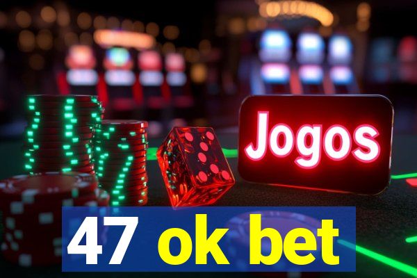 47 ok bet