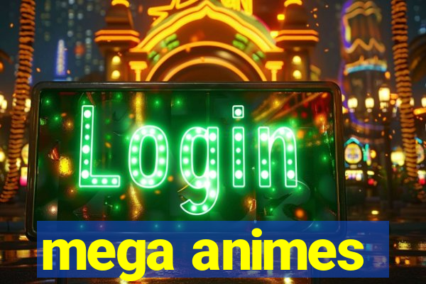 mega animes