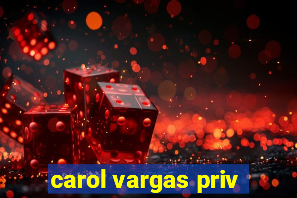 carol vargas priv