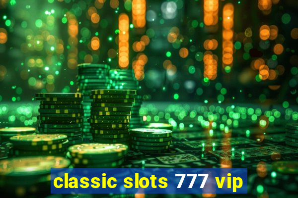 classic slots 777 vip