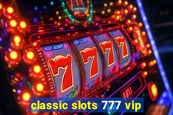 classic slots 777 vip