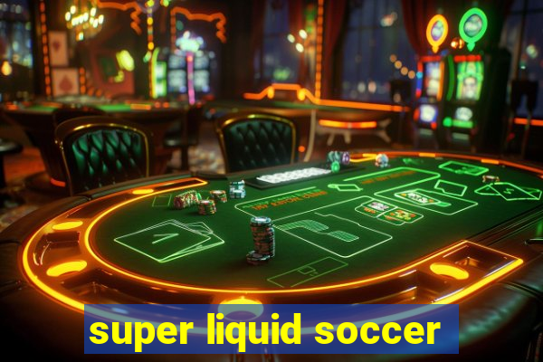 super liquid soccer