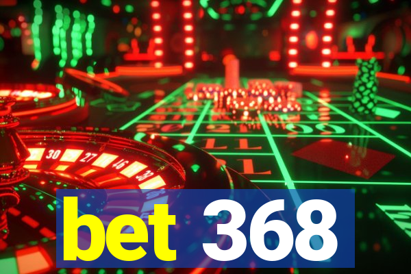 bet 368