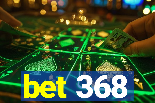 bet 368