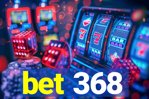 bet 368