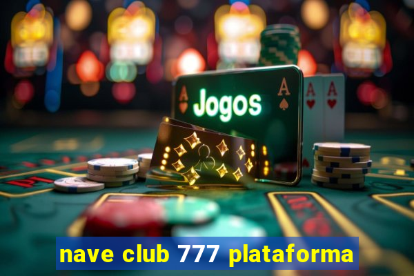 nave club 777 plataforma