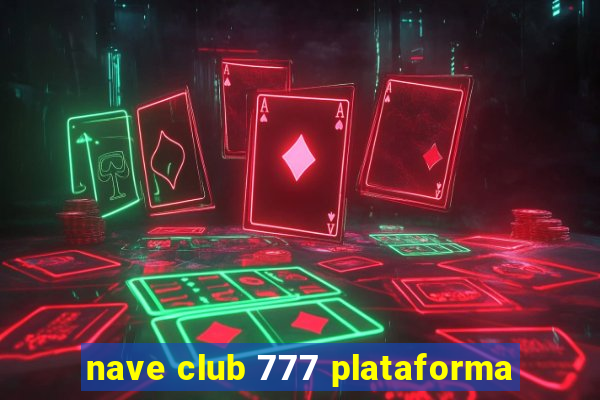 nave club 777 plataforma