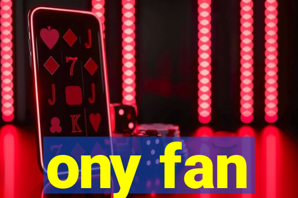 ony fan