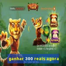 ganhar 300 reais agora