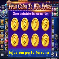 lojas em porto ferreira