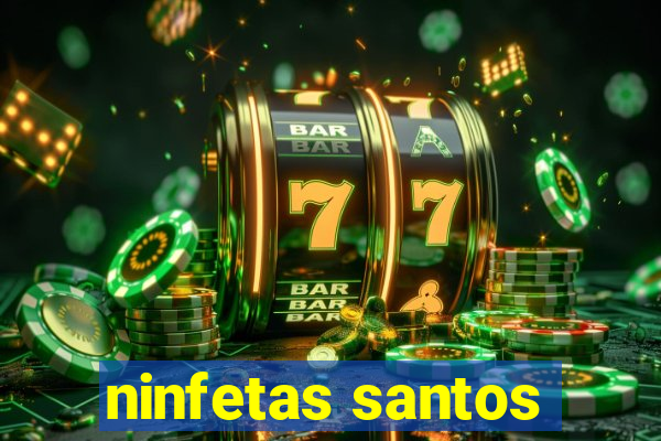 ninfetas santos