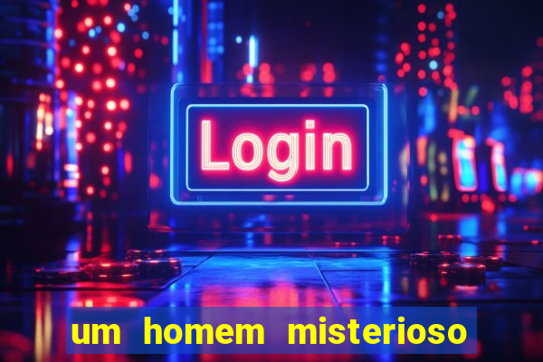 um homem misterioso filme completo dublado