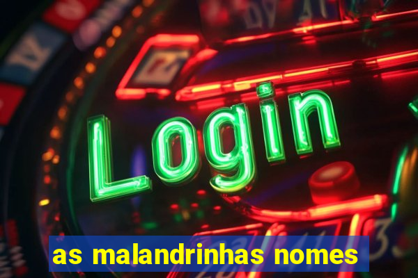 as malandrinhas nomes